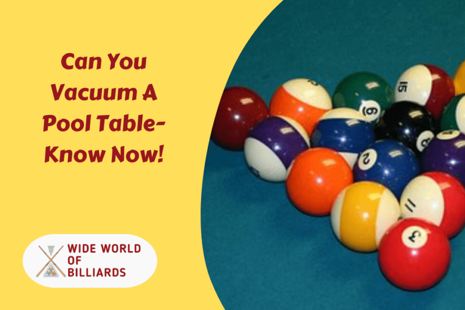Can You Vacuum A Pool Table- Know Now!