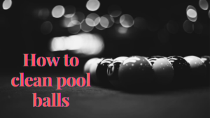 how to clean pool balls