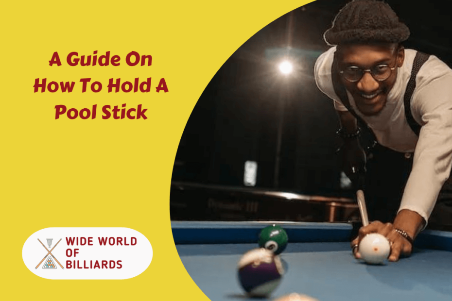 A Guide On How To Hold A Pool Stick