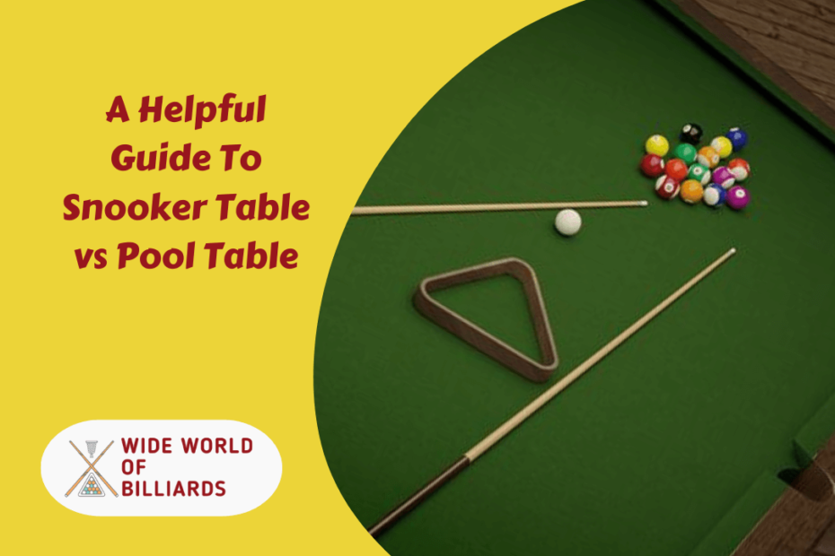 A Helpful Guide To Snooker Table vs Pool Table