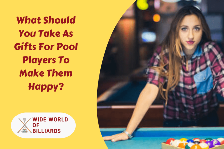 What Should You Take As Gifts For Pool Players To Make Them Happy
