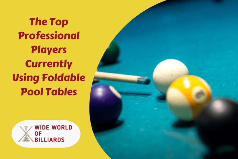 The Top Professional Players Currently Using Foldable Pool Tables