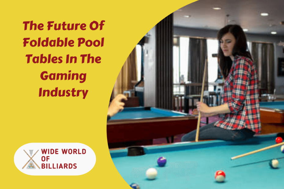 The Future Of Foldable Pool Tables In The Gaming Industry