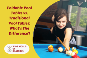 Foldable Pool Tables vs. Traditional Pool Tables: What's The Difference?