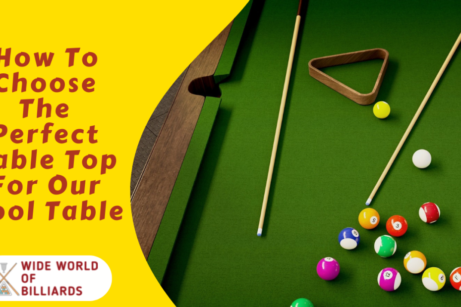 How To Choose The Perfect Table Top For Our Pool Table