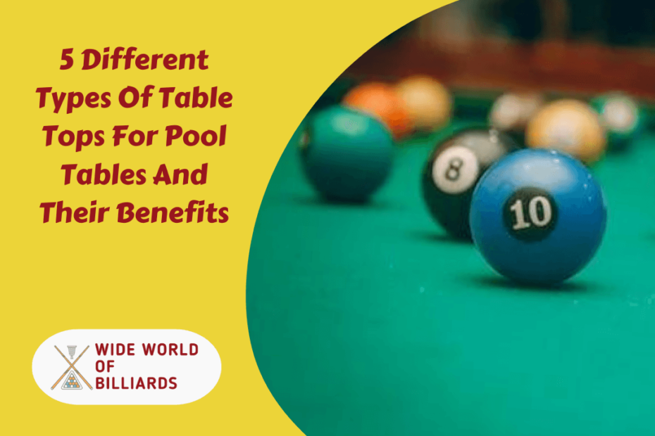 5 Different Types Of Table Tops For Pool Tables And Their Benefits